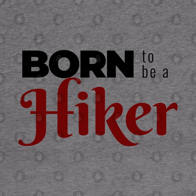 BORN to be a Hiker | Minimal Text Aesthetic Streetwear Unisex Design for Fitness/Athletes/Hikers | Shirt, Hoodie, Coffee Mug, Mug, Apparel, Sticker, Gift, Pins, Totes, Magnets, Pillows by design by rj.